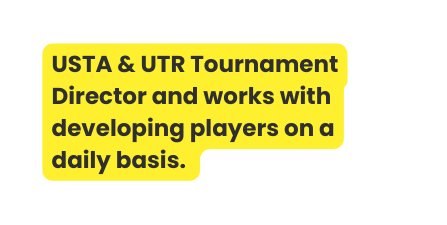 USTA UTR Tournament Director and works with developing players on a daily basis